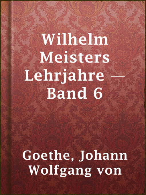Title details for Wilhelm Meisters Lehrjahre — Band 6 by Johann Wolfgang von Goethe - Available